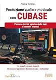 Produzione audio e musicale con Cubase. Percorso teorico e pratico dalle...