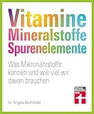 Vitamine, Mineralstoffe, Spurenelemente - von A - Z, Gesund leben,...