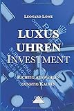 Luxusuhren Investment: Uhren sammeln Geldanlage Investment Guide...