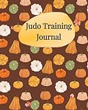 Judo Training Journal: The Ultimate Judo Notebook Diary for Men, Women, and...