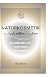 Naturkosmetik einfach selber machen: Lass dich inspirieren und entdecke...