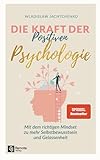 Die Kraft der Positiven Psychologie: Mit dem richtigen Mindset zu mehr...