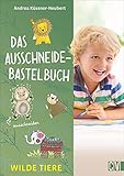 Das Ausschneide-Bastelbuch: Wilde Tiere. Bastel- und Spielspaß für Kinder...