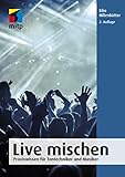 Live mischen: Praxiswissen für Tontechniker und Musiker