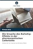 Die Ursache des Bullwhip-Effekts in der pharmazeutischen Lieferkette:...
