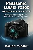 Panasonic LUMIX FZ80D Benutzerhandbuch: Der Begleiter des Fotografen für...