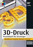 3D-Druck: Praxisbuch für Einsteiger. Modellieren | Scannen | Drucken |...