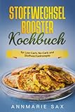 Stoffwechsel-Booster Kochbuch: für Low-Carb, No Carb und...