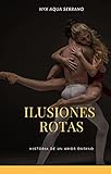 Ilusiones Rotas: Una decisión puede cambiar tu vida para siempre (Spanish...