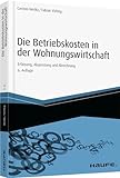 Die Betriebskosten in der Wohnungswirtschaft: Erfassung, Abgrenzung und...