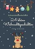 Adventskalenderbuch: 24 kleine Weihnachtsgeschichten - Für Kinder: Dieses...