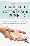Das Handbuch der Akupressur-Punkte: Die 55 wirksamsten Punkte zur Anwendung...