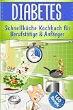 Diabetes Schnellküche für Berufstätige & Anfänger: Express Kochbuch mit...