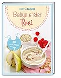 Baby und Familie: Babys erster Brei: 40 einfache, leckere und gesunde...