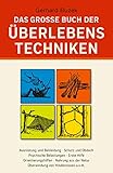 Das grosse Buch der Überlebenstechniken: Das umfassende Nachschlagewerk...