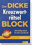 Der dicke Kreuzworträtsel-Block Band 22: 300 knifflige Rätsel für immer...
