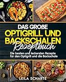 Das große Optigrill und Backschalen Rezeptbuch: Die besten und leckersten...