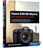 Canon EOS R6 Mark II: Das Handbuch zur Kamera. Besser fotografieren und...