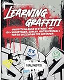 Learning Graffiti: Graffiti Malbuch in Street-Art – 100+ Buchstaben,...