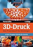 3D-Druck: Das Praxisbuch für Einsteiger. 15 DIY-Projekte Schritt für...