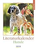 Literaturkalender Hunde 2022: Literarischer Wochenkalender * 1 Woche 1...