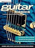 guitar basics: Gitarren, Amps, Effekte: Alles was Gitarristen wissen...