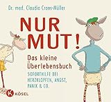 Nur Mut! Das kleine Überlebensbuch: Soforthilfe bei Herzklopfen, Angst,...