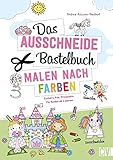 Das Ausschneide-Bastelbuch – Malen nach Farben: Bastelspaß mit Einhorn,...