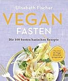 Vegan Fasten - Die 100 besten basischen Rezepte: Mit 14-Tage-Abnehmprogramm