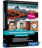 Photoshop Elements 2025: Das umfassende Handbuch. Alle Werkzeuge und...