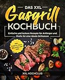 Das XXL Gasgrill Kochbuch: Einfache und leckere Rezepte für Anfänger und...