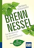 Brennnessel. Kompakt-Ratgeber: Das Wunderkraut für Gesundheit, Küche und...