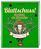 Blattschuss!: Das Buch der Jägerwitze