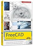 FreeCAD - 3D Modellierung, Architektur, Mechanik - Einstieg und Praxis -...