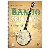 Banjo spielen!: Die umfassende Schule für das 5-String Banjo. Für...