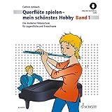 Querflöte spielen - mein schönstes Hobby: Die moderne Flötenschule für...