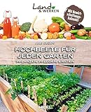 Hochbeete für jeden Garten: Pflanzen - Pflegen - Ernten: Land & Werken -...