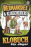 Weidmannsheil & Klugscheißerei – Das Klobuch für Jäger: Humorvolle...