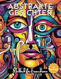 Abstrakte Gesichter Malbuch für Erwachsene: Moderne Kunst in abstrakten...