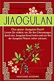 Jiaogulan: Das große Jiaogulan Buch! Lernen Sie endlich, wie Sie Ihre...
