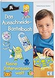 Das Ausschneide-Bastelbuch: Kleiner Unterwasserwelt. Tolle Figuren zum...
