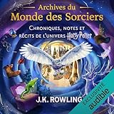 Archives du Monde des Sorciers: Chroniques, notes et récits de l’univers...