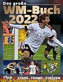Das große WM-Buch 2022: Stars. Teams. Stadien
