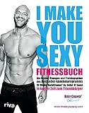 I make you sexy Fitnessbuch: Die besten Übungen und Trainingspläne des...
