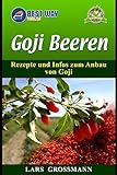 Goji Beeren: Rezepte und Infos zum Anbau von Goji (Superfoods, Band 3)