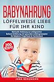 Babynahrung: Anleitung zur erfolgreichen Beikost-Einführung mit 200...