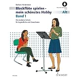 Blockflöte spielen - mein schönstes Hobby: Die moderne Schule für...