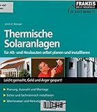 Thermische Solaranlagen: Für Alt- und Neubauten selbst planen und...