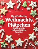 Das Einfache Weihnachtsplätzchen Kochbuch für vielbeschäftigte Familien:...