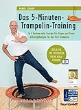 Das 5-Minuten-Trampolin-Training: In 4 Wochen mehr Energie für Körper und...